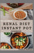 The Ultimate Renal Diet Instant Pot Cookbook: Delicious Recipes for Kidney Health and Easy Meal Prep (Healthy Eating Made Easy) by Francis Morgan