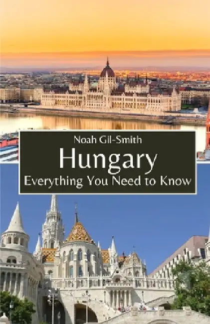 Hungary: Everything You Need to Know by Noah Gil-Smith