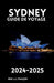Sydney Guide de Voyage 2024-2025: Découvrez Les Trésors Cachés Des Conseils D'initiés Et Créez Un Souvenir Qui Dure Toute Une Vie Votre Compagnon De V by Rémi L. J. L. François