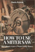 How to Use a Miter Saw: The Ultimate Guide to Wood Cutting Mastery by Dustin C. Ralston