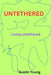 Untethered: Living untethered by Austin Young