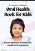 Oral Health Book For Kids: Dental Wellness for Children Health and Happiness by Anthony B. Gallagher