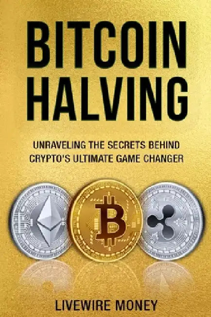 Bitcoin Halving: Unraveling the secrets behind crypto's ultimate game changer by Livewire Money