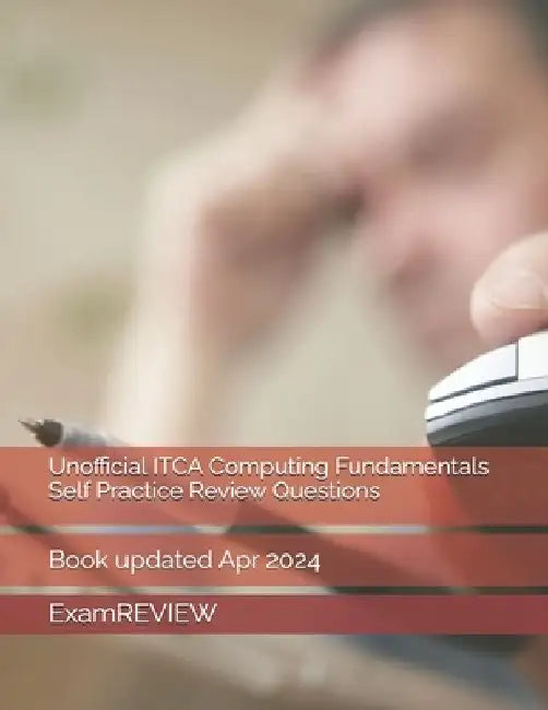 Unofficial ITCA Computing Fundamentals Self Practice Review Questions by Mike Yu