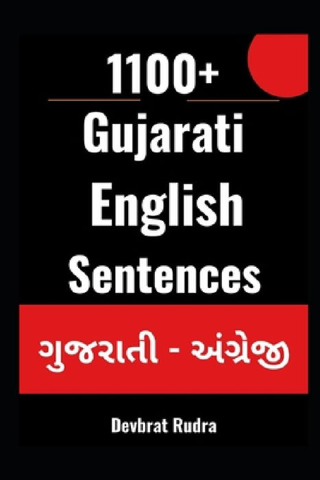 1100+ Gujarati to English Daily Use Sentences For English Speaking Beginners by Devbrat Rudra