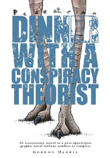 Dinner with a Conspiracy Theorist: A Sequel to Pedestrian by Gordon Harris