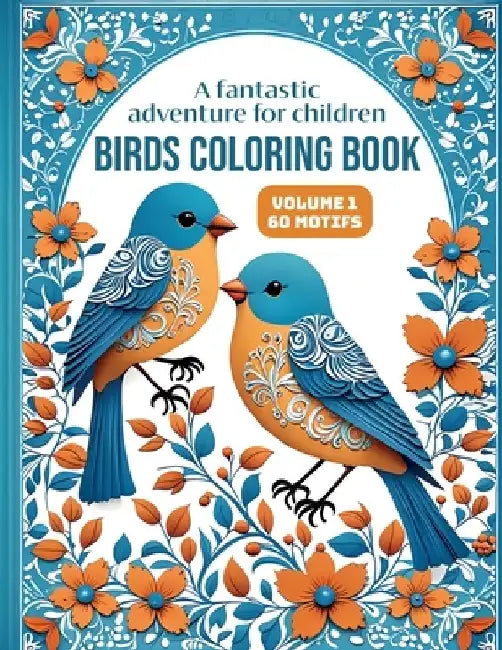 Birds Coloring Book - A fantastic adventure for children: For boys and girls with 60 large-format motifs by Liam Bleyck