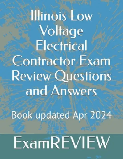 Illinois Low Voltage Electrical Contractor Exam Review Questions and Answers by Mike Yu