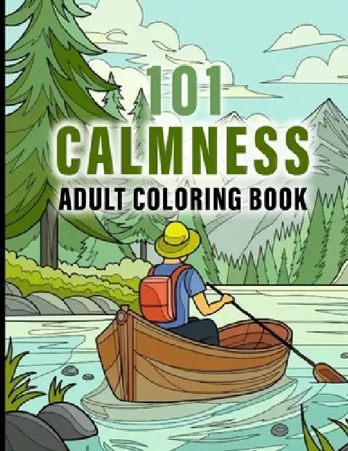 101 CALMNESS Adult Coloring Book: This Book help to Calm your Mind and Stress Relief, Featuring Designs of Animals, Patterns, Beach, House, Birds, Flo by Shirley Shoheda Heinz
