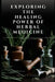 Exploring the Healing Power of Herbal Medicine: The Beginners Intro To Understanding, Growing and Using Herbs by Melanie M. Sinclair