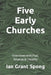 Five Early Churches: Interviews with Paul, Silvanus & Timothy by Ian Grant Spong