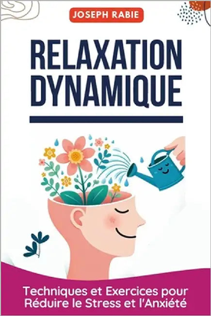 Relaxation Dynamique: Techniques et Exercices pour Réduire le Stress et l'Anxiété by Rabie, Joseph