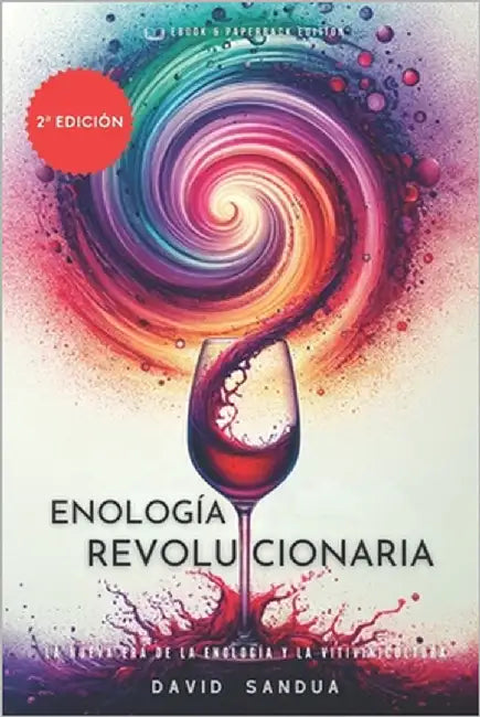 Enología Revolucionaria: La Nueva Era de la Enología Y La Vitivinicultura by Sandua, David