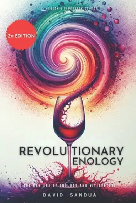 Revolutionary Enology: The New Era of Enology and Viticulture by David Sandua