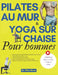Pilates au mur et Yoga sur chaise pour hommes: Bien-être Mental et Force Physique; 365 jours d'exercices, postures et programmes d'entraînement à domi by Elisa Sinno