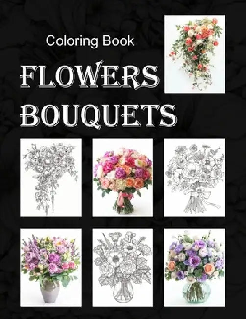 Flowers Bouquets Coloring Book.: An Adult Floral Coloring Book Arrangements in Vases, Pots, Wedding Cascade. Relaxing 57 Decorations Design, 8.5x11 in by Xaya Publishing