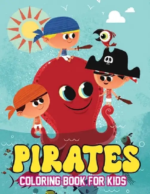 Pirates Coloring Book For Kids: Exciting Pirate Adventure Coloring Pages for Preschoolers and Kindergarteners by Monte Sisk