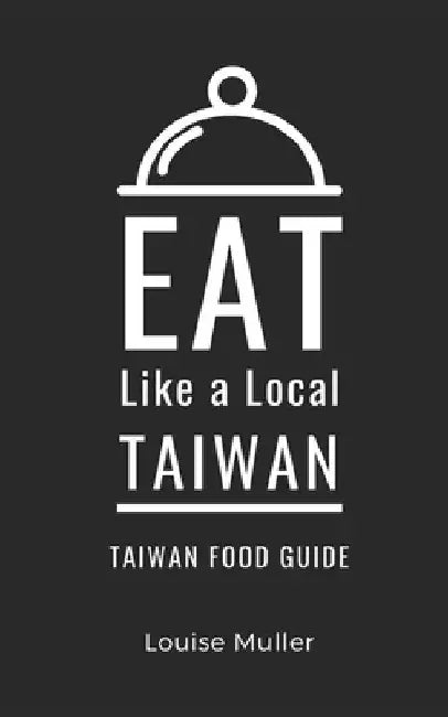 Eat Like a Local- Taiwan: Taiwan Food Guide by Eat Like A. Local