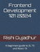 Frontend Development 101 2024: A beginners guide to JS, TS and React 18 by Rishi Gujadhur
