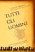 Tutti gli uomini: La nostra confusione in merito alla diversità di genere by Luca G. Mussio