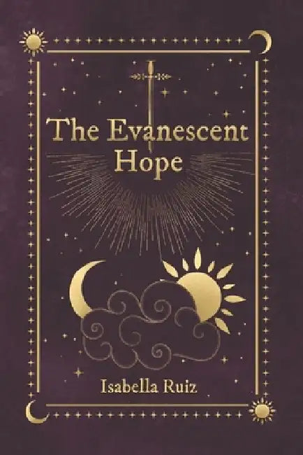 The Evanescent Hope by Isabella Ruiz