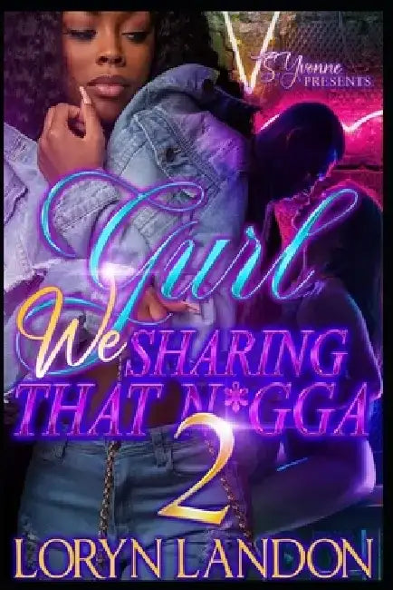 Gurl We Sharing That N*gga 2 by Loryn Landon