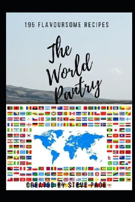 The World Pantry: 195 Flavoursome Recipe's by Steve Page