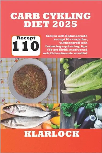 Carb Cykling Diet 2025: Med 110 läckra och balanserade recept för varje fas, viktkontroll och framstegsspårning, tips för att förbli motiverad by Klarlock