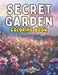 Secret Garden Coloring Book: A Wildflower Odyssey of Color Uncover the Hidden Hues of Nature by Hey Sup Bye Publishing
