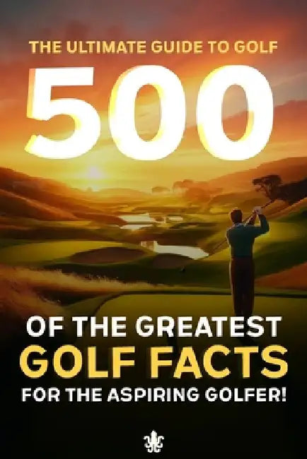 500 of the Greatest Golf Facts for the Aspiring Golfer: A Golf Facts Book For Golf Fans by Squid Press