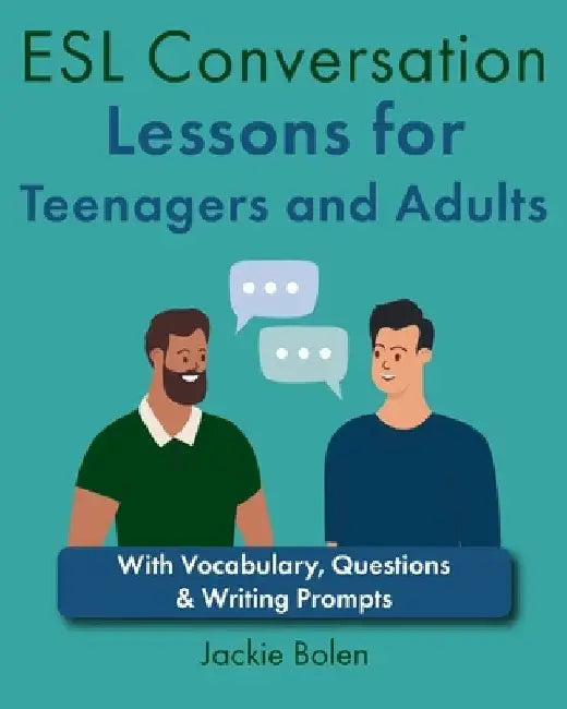 ESL Conversation Lessons for Teenagers and Adults: With Vocabulary, Questions & Writing Prompts by Jackie Bolen