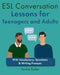 ESL Conversation Lessons for Teenagers and Adults: With Vocabulary, Questions & Writing Prompts by Jackie Bolen