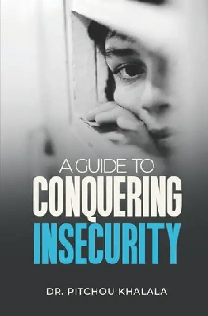 A Guide to Conquering Insecurity by Pitchou Khalala
