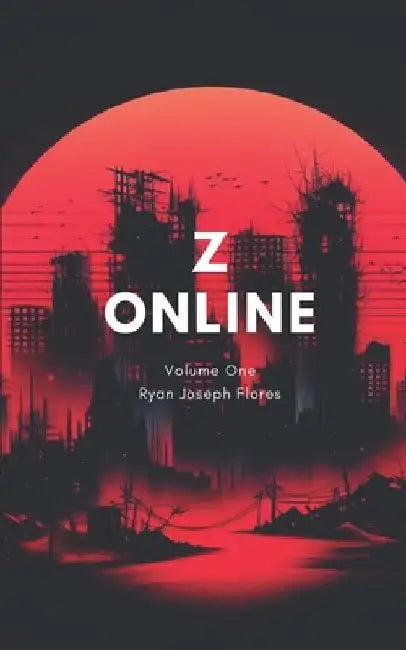 Z Online: Volume 1 by Ryan Joseph Flores