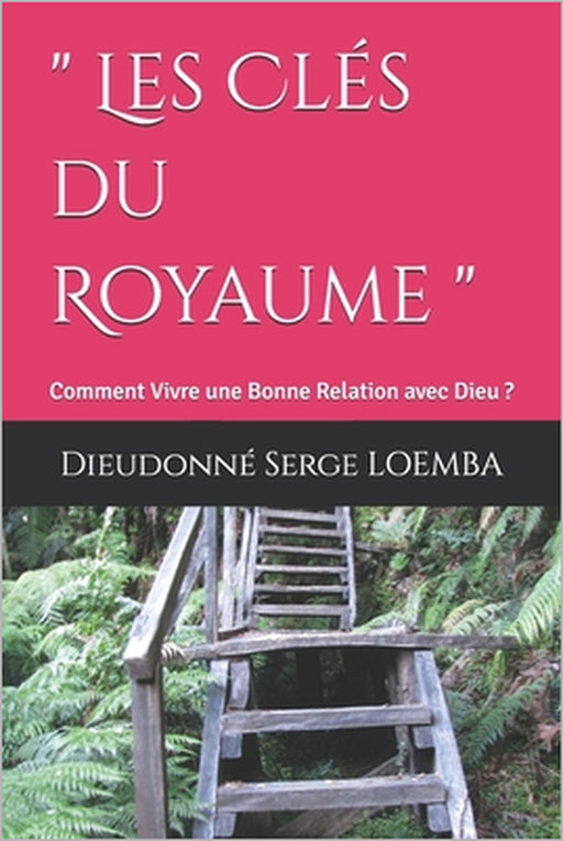 " Les Clés du Royaume ": Comment Vivre une Bonne Relation avec Dieu ? by Dieudonné Serge Loemba