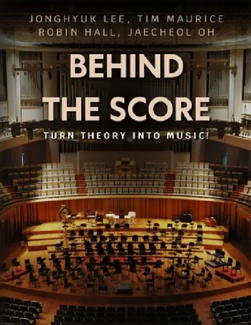 Behind the Score: Turn Theory into Music! by Tim Maurice