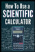 How to Use a Scientific Calculator: The Essential Companion for Students and Professionals by Fitzpatrick J. Thompkins