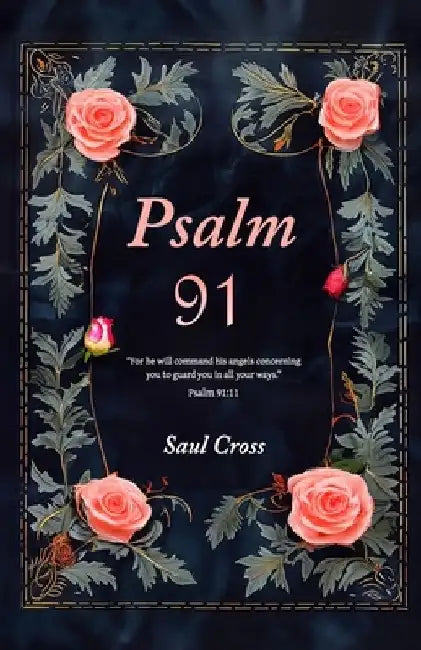 Psalm 91: Catholic Prayers for Divine Safety and Protection by Saul Cross