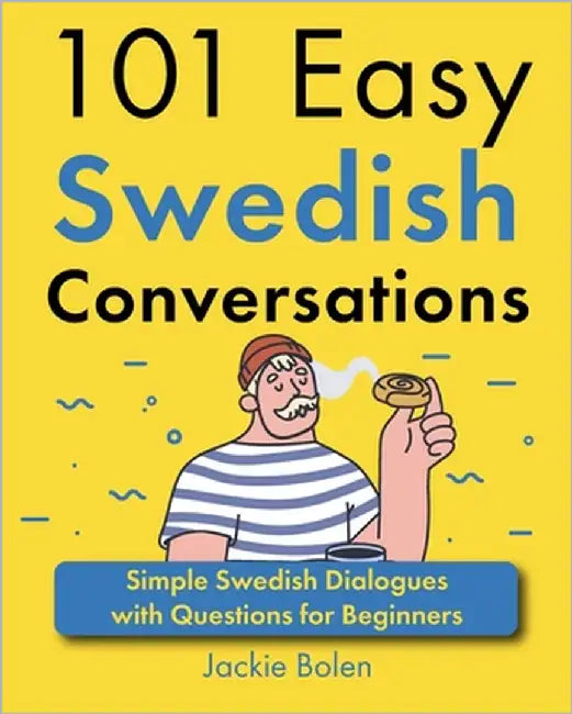 101 Easy Swedish Conversations: Simple Swedish Dialogues with Questions for Beginners by Bolen, Jackie