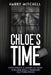 Chloe's Time: One year of my world falling apart. by Harry Mitchell