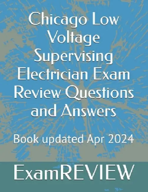 Chicago Low Voltage Supervising Electrician Exam Review Questions and Answers by Mike Yu