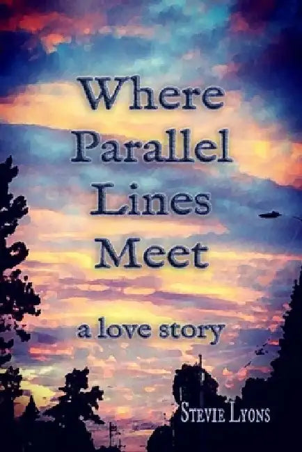 Where Parallel Lines Meet: a love story by Stevie Lyons