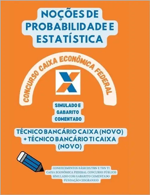 NOÇÕES DE PROBABILIDADE E ESTATÍSTICA Concurso Caixa Econômica Federal 2024: Simulado E Gabarito Comentado Conhecimentos Básicos/TBN E TBN Ti by V, Atena