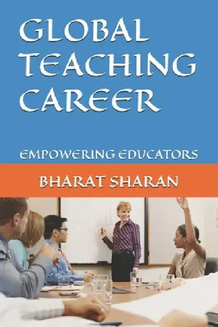 Global Teaching Career: Empowering Educators by Bharat Sharan