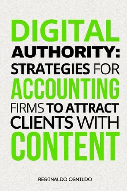 Digital Authority: Strategies for Accounting Firms to Attract Clients with Content by Reginaldo Osnildo