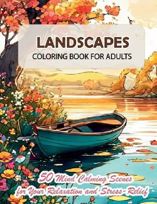 Landscapes Coloring Book for Adults: 50 Mind Calming Scenes and Carefully Tailored Wonderful Nature Images for Your Relaxation and Stress-Relief by Olivia Trafford