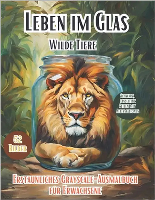Leben Im Glas Wilde Tiere: Entdecken Sie Die Bezaubernde Welt Mit 52 Wilde Tiere, Die In Einem Magischen Glas Eingeschlossen Sind, Positive Und E by Simonds, Kelsey