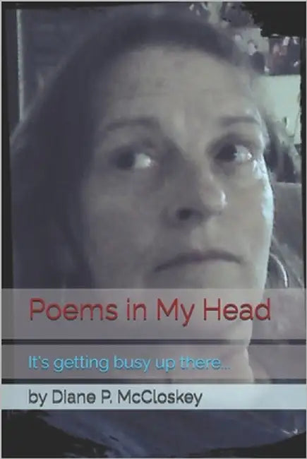 Poems in My Head: It's busy up there... by McCloskey, Diane P.