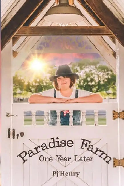 Paradise Farm: One Year Later by Pj Henry