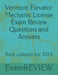Vermont Elevator Mechanic License Exam Review Questions and Answers by Mike Yu